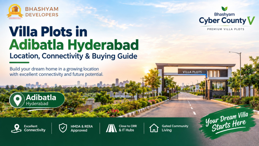 Villa plots in Adibatla Hyderabad – location and buying guide
